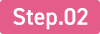 Step.02